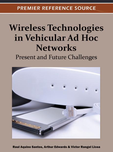 Wireless Technologies in Vehicular Ad Hoc Networks: Present and Future Challenges by Arthur Edwards, Raul Aquino-Santos, Víctor Rangel-Licea