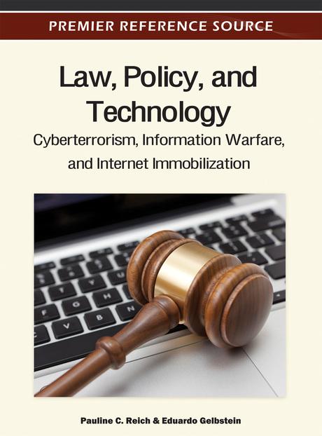 Law, Policy, and Technology: Cyberterrorism, Information Warfare, and Internet Immobilization by Eduardo Gelbstein, Pauline C. Reich