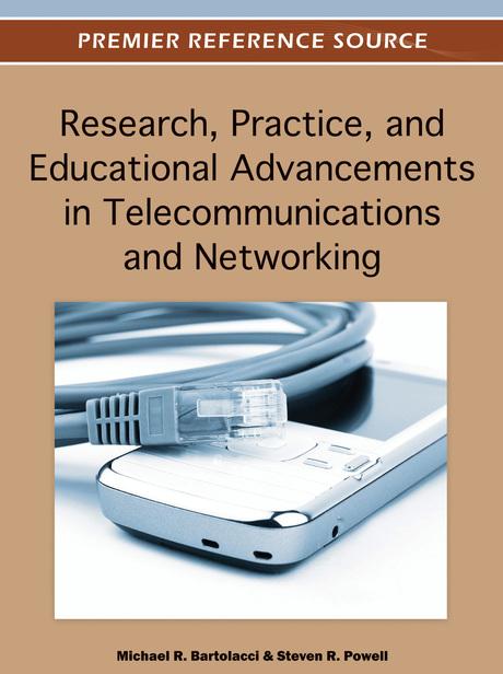 Research, Practice, and Educational Advancements in Telecommunications and Networking by Michael Bartolacci, Steven R. Powell