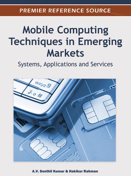 Mobile Computing Techniques in Emerging Markets: Systems, Applications and Services by A.V. Senthil Kumar, Hakikur Rahman