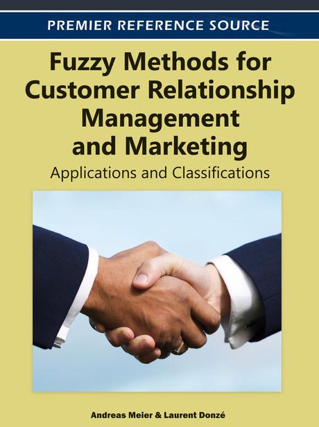 Fuzzy Methods for Customer Relationship Management and Marketing: Applications and Classifications by Andreas Meier, Laurent Donzé