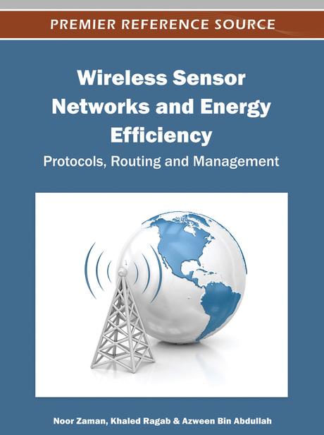 Wireless Sensor Networks and Energy Efficiency: Protocols, Routing and Management by Azween Bin Abdullah, Khaled Ragab, Noor Zaman