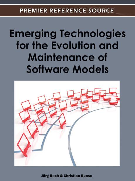 Emerging Technologies for the Evolution and Maintenance of Software Models by Christian Bunse, Jörg Rech