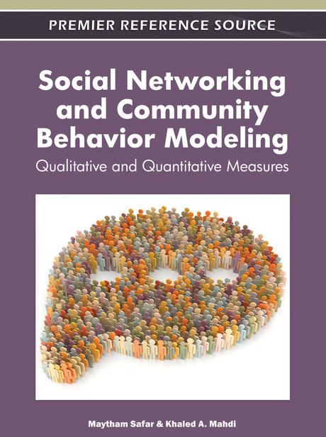 Social Networking and Community Behavior Modeling: Qualitative and Quantitative Measures by Khaled Mahdi, Maytham Safar