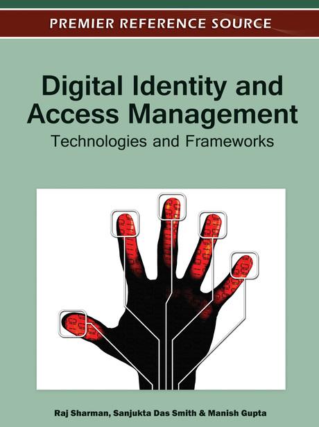 Digital Identity and Access Management: Technologies and Frameworks by Manish Gupta, Raj Sharman, Sanjukta Das Smith