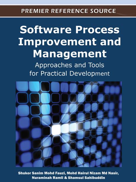 Software Process Improvement and Management: Approaches and Tools for Practical Development by Mohd Hairul Nizam Md Nasir, Nuraminah Ramli, Shamsul Sahibuddin, Shukor Sanim Mohd Fauzi