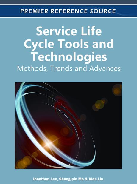 Service Life Cycle Tools and Technologies: Methods, Trends and Advances by Alan Liu, Jonathan Lee, Shang-Pin Ma