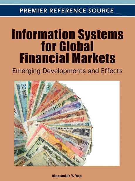 Information Systems for Global Financial Markets: Emerging Developments and Effects by Alexander Y. Yap