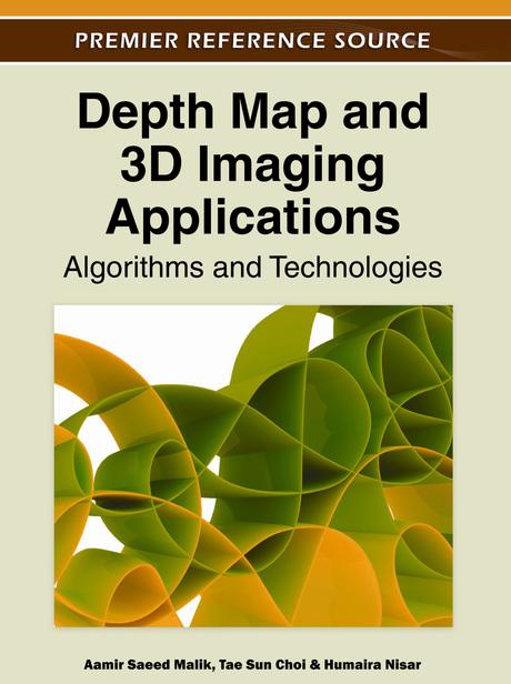 Depth Map and 3D Imaging Applications: Algorithms and Technologies by Aamir Saeed Malik, Humaira Nisar, Tae Sun Choi