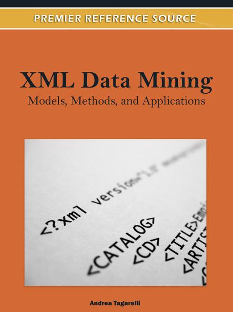 XML Data Mining: Models, Methods, and Applications by Andrea Tagarelli