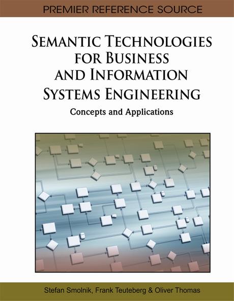 Semantic Technologies for Business and Information Systems Engineering: Concepts and Applications by Frank Teuteberg, Oliver Thomas, Stefan Smolnik