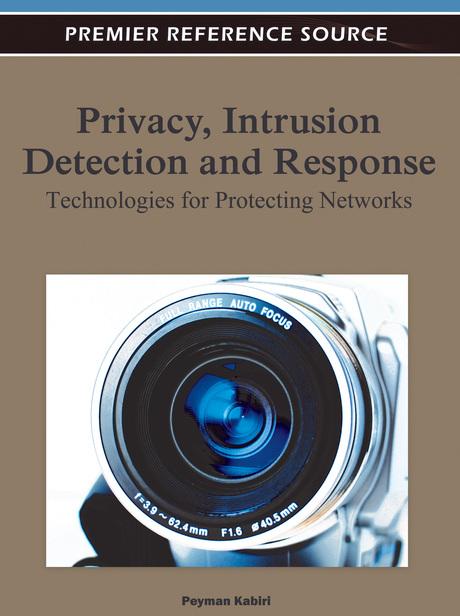 Privacy, Intrusion Detection and Response: Technologies for Protecting Networks by Peyman Kabiri