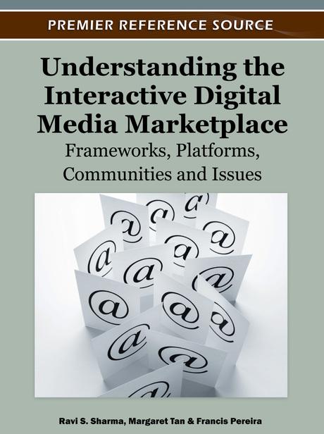 Understanding the Interactive Digital Media Marketplace: Frameworks, Platforms, Communities and Issues by Francis Pereira, Margaret Tan, Ravi S. Sharma
