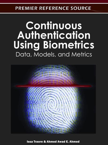 Continuous Authentication Using Biometrics: Data, Models, and Metrics by Ahmed Awad E. Ahmed, Issa Traore