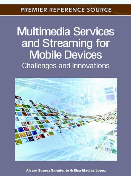 Multimedia Services and Streaming for Mobile Devices: Challenges and Innovations by Alvaro Suarez Sarmiento, Elsa Macias Lopez