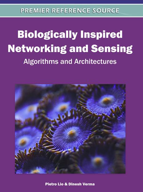 Biologically Inspired Networking and Sensing: Algorithms and Architectures by Dinesh Verma, Pietro Lio