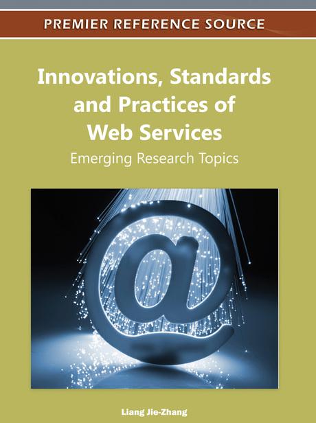 Innovations, Standards and Practices of Web Services: Emerging Research Topics by Liang Jie-Zhang