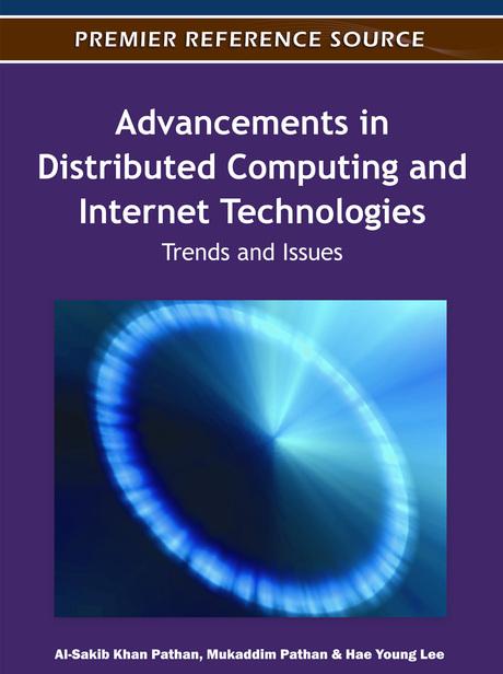 Advancements in Distributed Computing and Internet Technologies: Trends and Issues by Al-Sakib Khan Pathan, Hae Young Lee, Mukaddim Pathan
