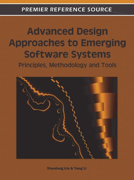 Advanced Design Approaches to Emerging Software Systems: Principles, Methodologies and Tools by Xiaodong Liu, Yang Li