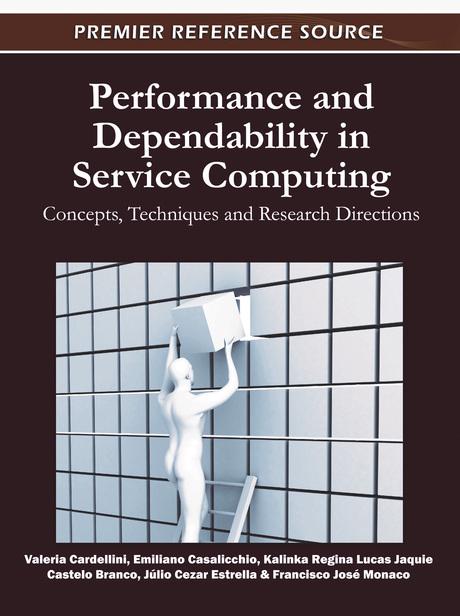 Performance and Dependability in Service Computing: Concepts, Techniques and Research Directions by Emiliano Casalicchio, Francisco José Monaco, Júlio Cezar Estrella, Kalinka Regina Lucas Jaquie Castelo Branco, Valeria Cardellini