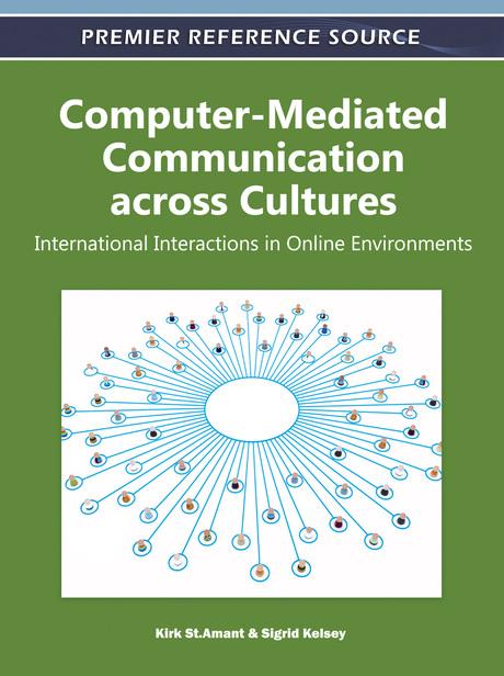 Computer-Mediated Communication across Cultures: International Interactions in Online Environments by Kirk St.Amant, Sigrid Kelsey