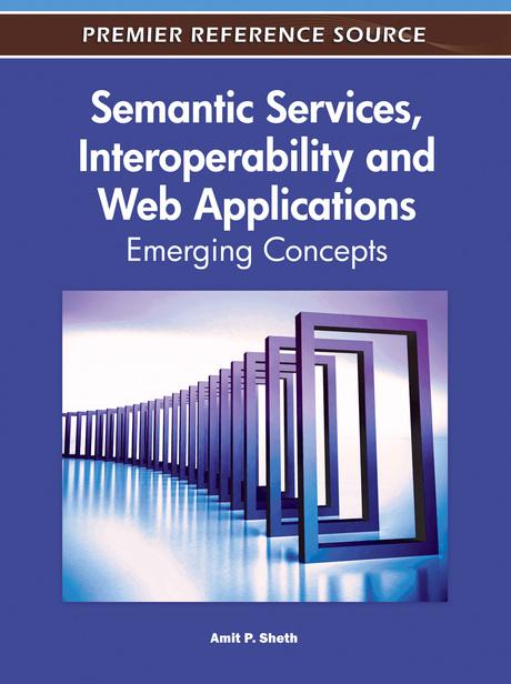 Semantic Services, Interoperability and Web Applications: Emerging Concepts by Amit Sheth