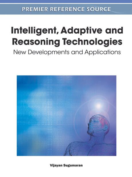 Intelligent, Adaptive and Reasoning Technologies: New Developments and Applications by Vijayan Sugumaran