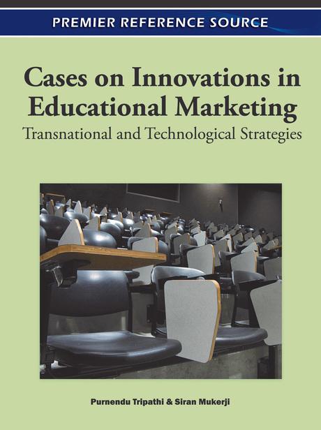 Cases on Innovations in Educational Marketing: Transnational and Technological Strategies by Purnendu Tripathi, Siran Mukerji