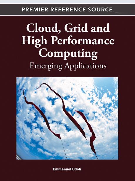 Cloud, Grid and High Performance Computing: Emerging Applications by Emmanuel Udoh