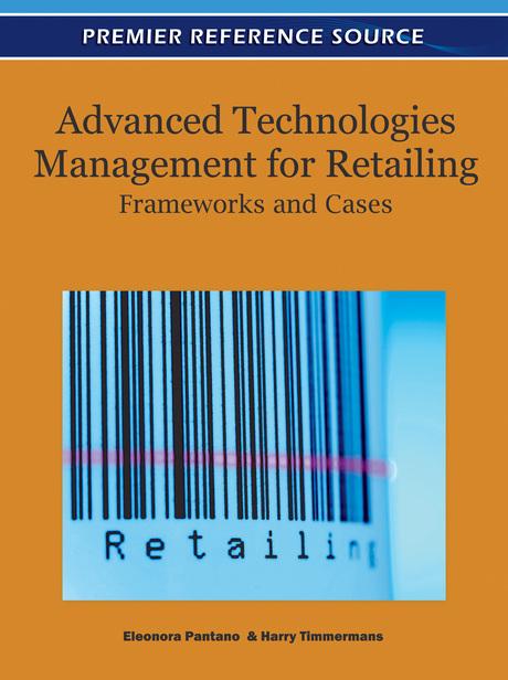 Advanced Technologies Management for Retailing: Frameworks and Cases by Eleonora Pantano, Harry Timmermans