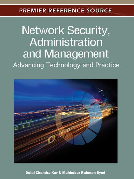 Network Security, Administration and Management: Advancing Technology and Practice by Dulal Chandra Kar, Mahbubur Rahman Syed