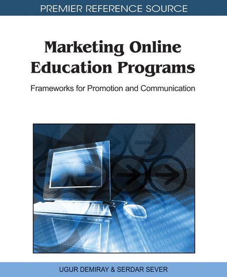 Marketing Online Education Programs: Frameworks for Promotion and Communication by Serdar Sever, Ugur Demiray