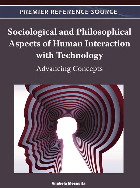 Sociological and Philosophical Aspects of Human Interaction with Technology: Advancing Concepts by Anabela Mesquita