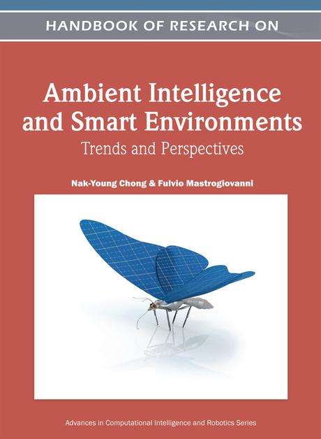 Handbook of Research on Ambient Intelligence and Smart Environments: Trends and Perspectives by Fulvio Mastrogiovanni, Nak-Young Chong