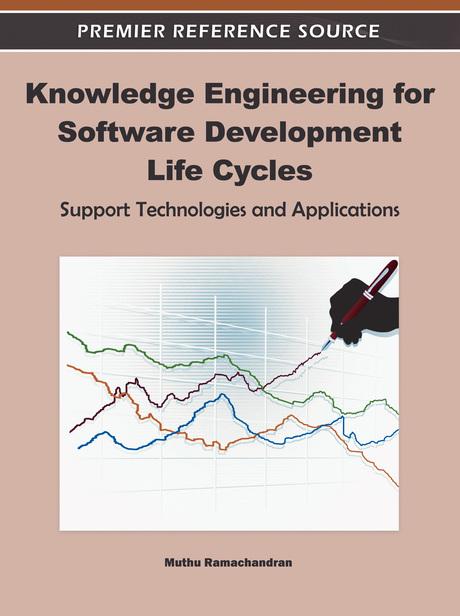 Knowledge Engineering for Software Development Life Cycles: Support Technologies and Applications by Muthu Ramachandran