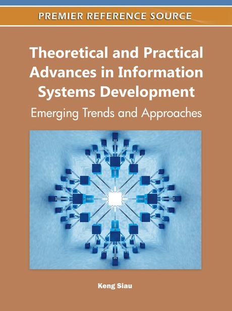 Theoretical and Practical Advances in Information Systems Development: Emerging Trends and Approaches by Keng Siau