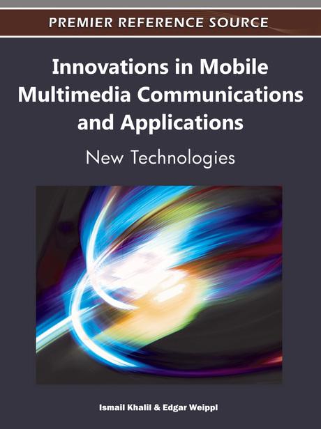 Innovations in Mobile Multimedia Communications and Applications: New Technologies by Edgar R. Weippl, Ismail Khalil