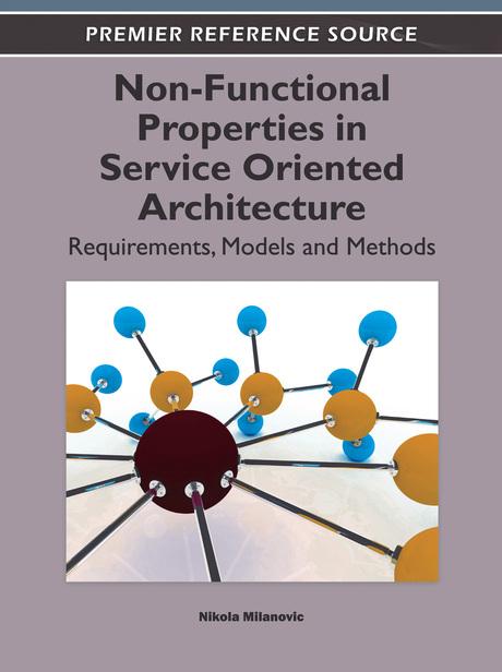 Non-Functional Properties in Service Oriented Architecture: Requirements, Models and Methods by Nikola Milanovic