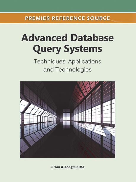 Advanced Database Query Systems: Techniques, Applications and Technologies by Li Yan, Zongmin Ma