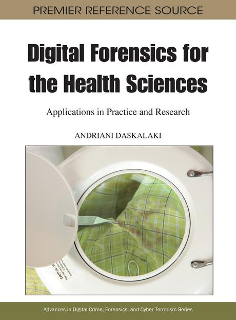 Digital Forensics for the Health Sciences: Applications in Practice and Research by Andriani Daskalaki