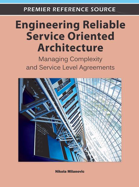 Engineering Reliable Service Oriented Architecture: Managing Complexity and Service Level Agreements by Nikola Milanovic