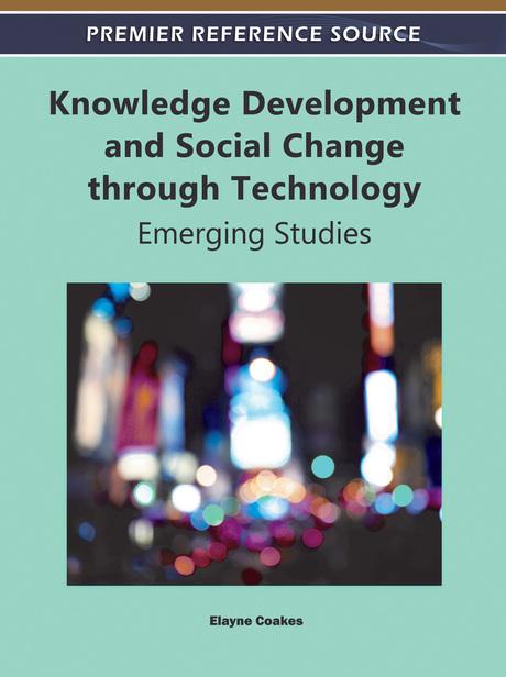 Knowledge Development and Social Change through Technology: Emerging Studies by Elayne Coakes