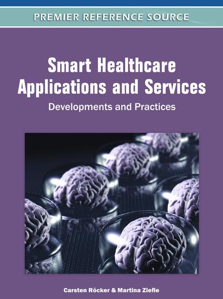 Smart Healthcare Applications and Services: Developments and Practices by Carsten Röcker, Martina Ziefle