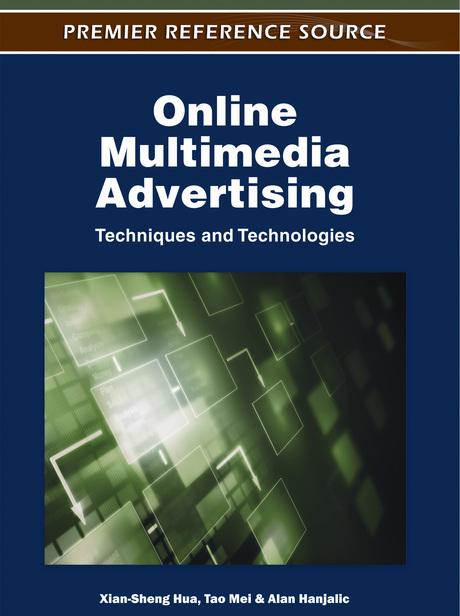 Online Multimedia Advertising: Techniques and Technologies by Alan Hanjalic, Tao Mei, Xian-Sheng Hua