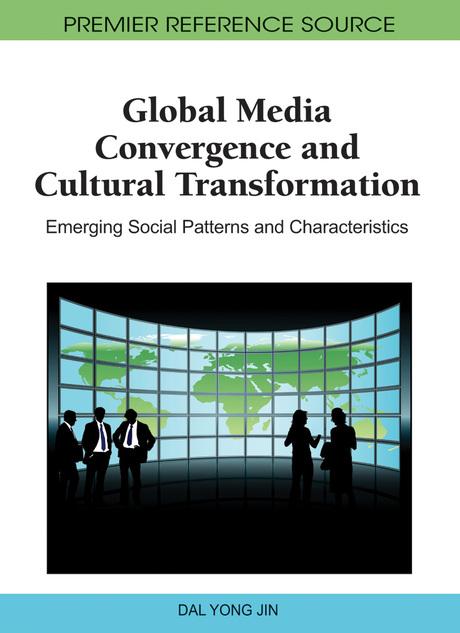 Global Media Convergence and Cultural Transformation: Emerging Social Patterns and Characteristics by Dal Yong Jin