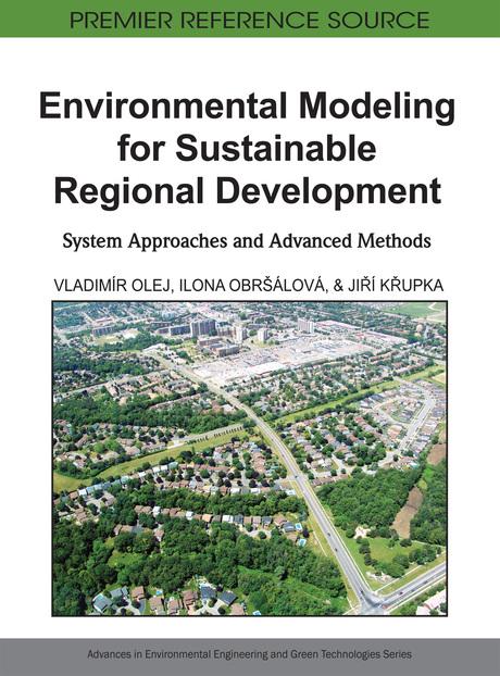 Environmental Modeling for Sustainable Regional Development: System Approaches and Advanced Methods by Ilona Obršálová, Jirí Krupka, Vladimír Olej