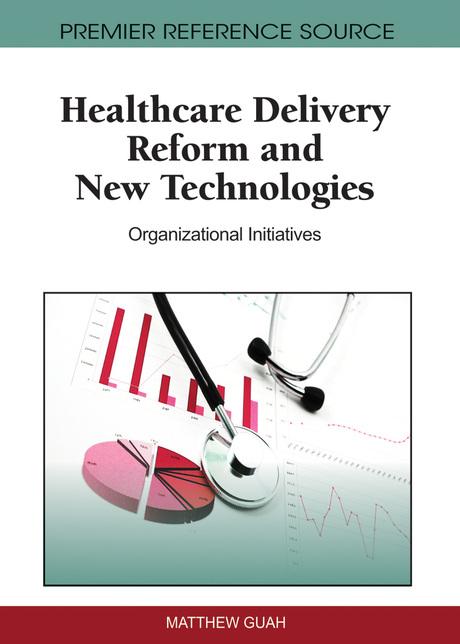 Healthcare Delivery Reform and New Technologies: Organizational Initiatives by Matthew Guah
