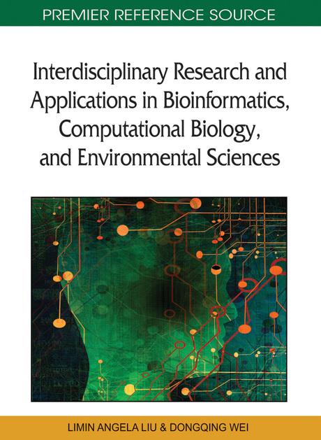 Interdisciplinary Research and Applications in Bioinformatics, Computational Biology, and Environmental Sciences by Dongqing Wei, Limin Angela Liu, Yixue Li