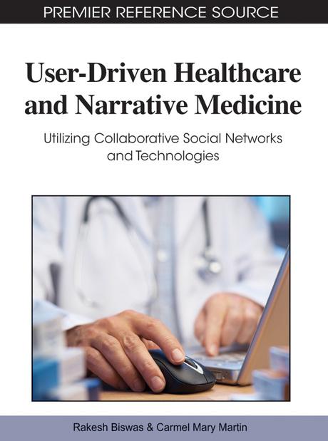 User-Driven Healthcare and Narrative Medicine: Utilizing Collaborative Social Networks and Technologies by Carmel Mary Martin, Rakesh Biswas