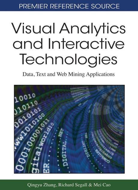 Visual Analytics and Interactive Technologies: Data, Text and Web Mining Applications by Mei Cao, Qingyu Zhang, Richard S. Segall